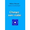 Changez votre réalité